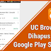 Alasan UC Browser Hilang dari Play Store
