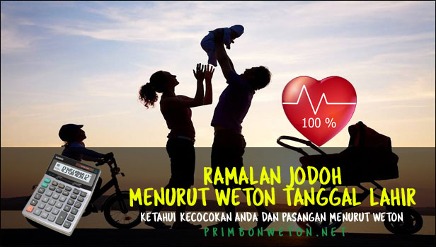 Ramalan Jodoh menurut Weton Tanggal Lahir dan Tingkat Kecocokannya Ramalan Jodoh menurut Weton Tanggal Lahir dan Tingkat Kecocokannya