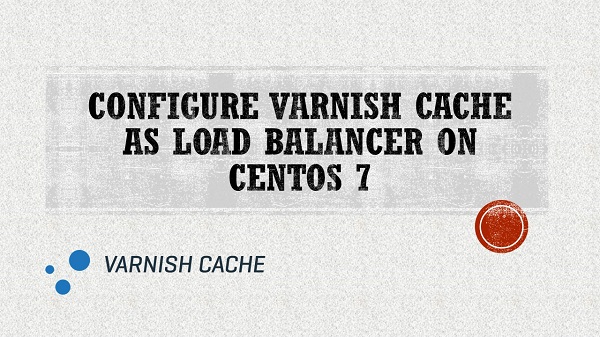 Configure Varnish Cache as Load Balancer on CentOS 7