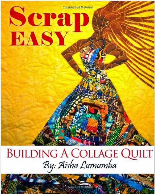 Publish Your Quilts Scrap Easy Building A Collage Quilt Publish