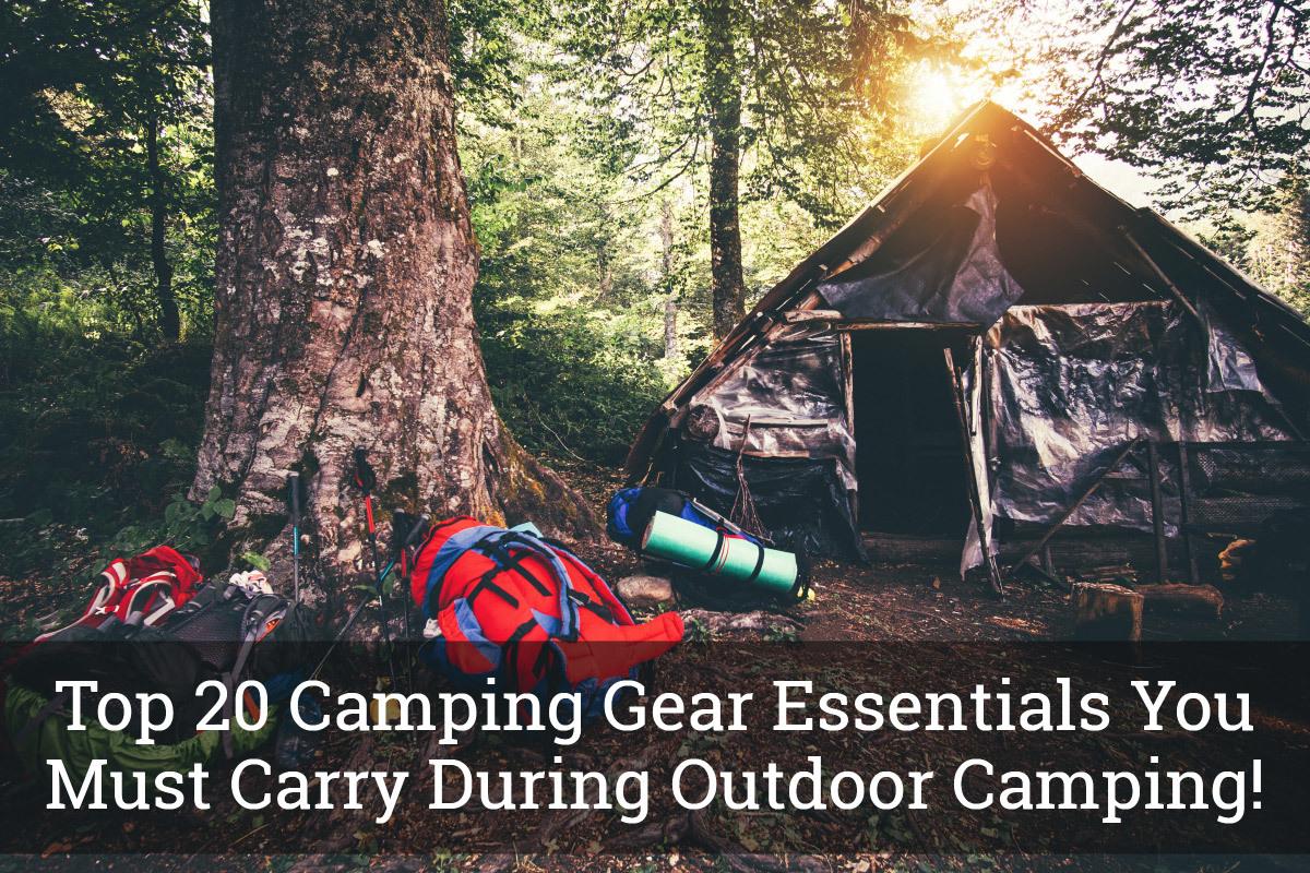 Top 20 Camping Gear Essentials You Must Carry During Outdoor Camping!