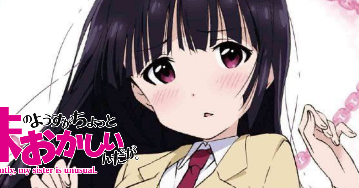 Saikin, Imouto no Yousu ga Chotto Okashiinda ga []