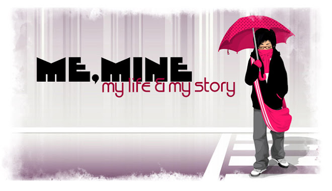 me, mine..my life..& my story