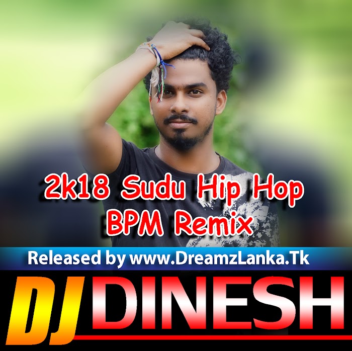 2k18 Sudu Hip Hop BPM ReMix Milinda Sandaruwan Dj Dinesh DLD