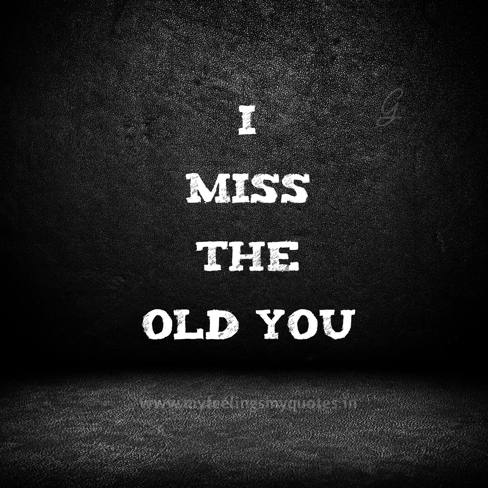 I Miss The Old You Quotes Missing Old You.. | My Feelings My Quotes