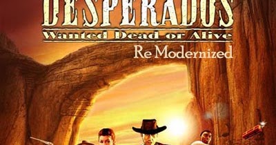Desperados Wanted Dead Or Alive Re Modernized Download