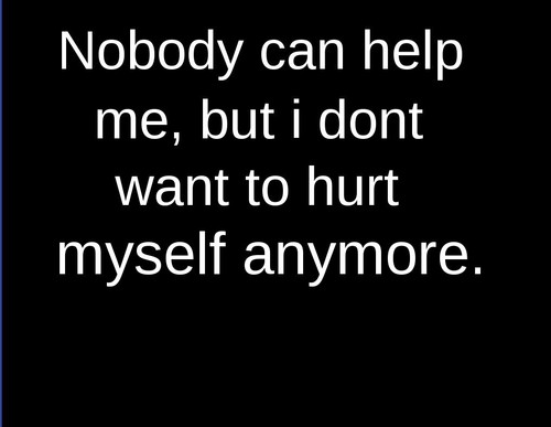 Nobody Can Help Me, But I dont Want | Images Love Quotes