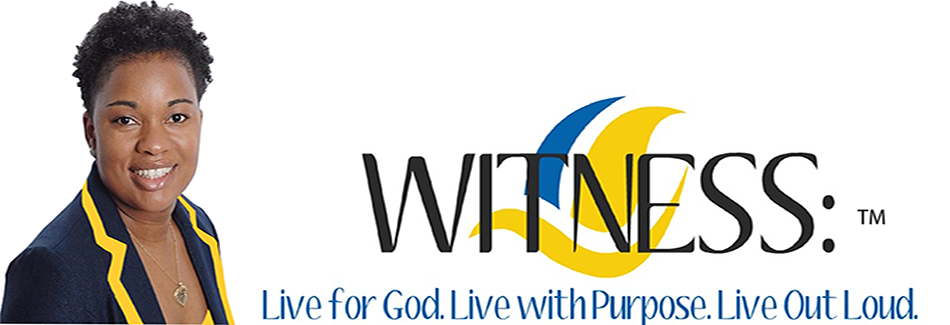 Witness: Live for God. Live with Purpose. Live Out Loud. 