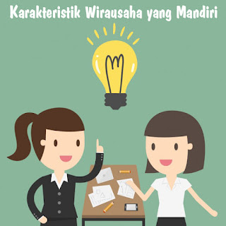 Karakteristik Wirausaha yang Mandiri Karakteristik Wirausaha yang Mandiri