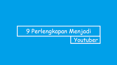 9 Perlengkapan yang Wajib Ada untuk Menjadi Youtuber 9 Perlengkapan yang Wajib Ada untuk Menjadi Youtuber