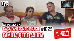 Família Pede Ajuda Barretos SP LIVE Caça Fantasmas Brasil #1025