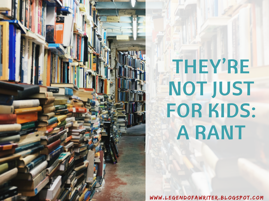 They’re Not Just For Kids: A Rant - Legend of a Writer