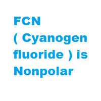 FCN ( Cyanogen fluoride ) is Nonpolar FCN ( Cyanogen fluoride ) is Nonpolar
