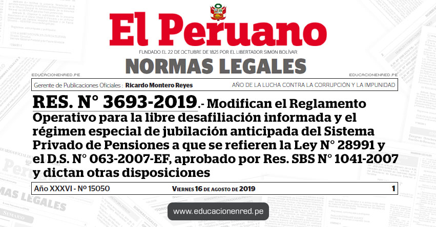 RES. N° 3693-2019 - Modifican el Reglamento Operativo para la libre desafiliación informada y el régimen especial de jubilación anticipada del Sistema Privado de Pensiones a que se refieren la Ley N° 28991 y el D.S. N° 063-2007-EF, aprobado por Res. SBS N° 1041-2007 y dictan otras disposiciones RES. N° 3693-2019 - Modifican el Reglamento Operativo para la libre desafiliación informada y el régimen especial de jubilación anticipada del Sistema Privado de Pensiones a que se refieren la Ley N° 28991 y el D.S. N° 063-2007-EF, aprobado por Res. SBS N° 1041-2007 y dictan otras disposiciones