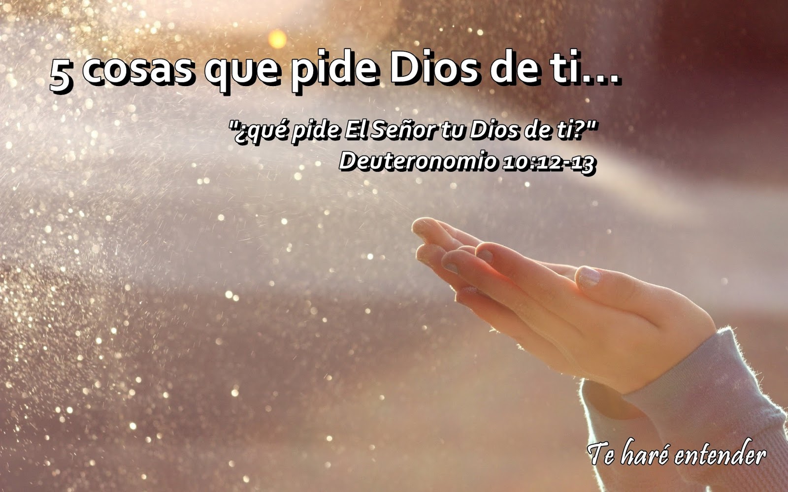 Te Haré Entender... 5 COSAS QUE PIDE DIOS DE TI... Te Haré Entender... 5 COSAS QUE PIDE DIOS DE TI...