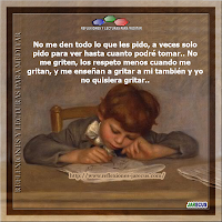 Carta de un hijo a sus padres Carta de un hijo a sus padres No me den todo lo que les pido, a veces solo pido para ver hasta cuanto podré tomar.. No me griten, los respeto menos cuando me gritan, y me enseñan a gritar a mi también y yo no quisiera gritar..