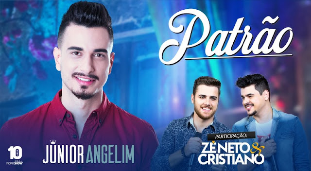 Junior Angelim - Patrão Part. Zé Neto e Cristiano Junior Angelim - Patrão Part. Zé Neto e Cristiano