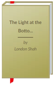 The Light at the Bottom of the World by London Shah