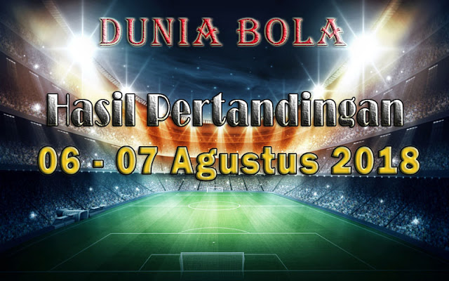 Hasil Pertandingan Sepak Bola Tanggal 06 - 07 Agustus 2018 Hasil Pertandingan Sepak Bola Tanggal 06 - 07 Agustus 2018