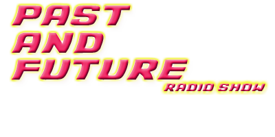Past and Future Radio Show
