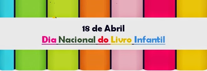 18 de Abril - Dia Nacional do Livro Infantil