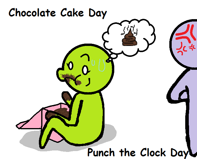 Let's Celebrate Life Everyday is a gift Chocolate Cake Day and Punch the Clock Day