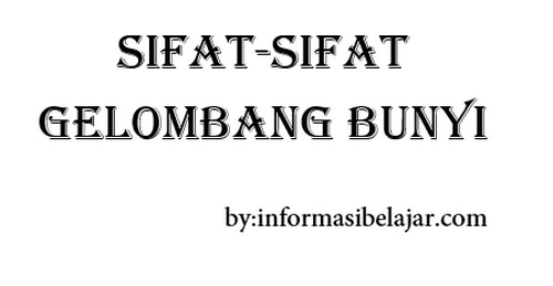 Sifat-Sifat Gelombang Bunyi Sifat-Sifat Gelombang Bunyi