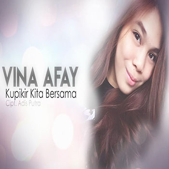 Vina Afay - Kupikir Kita Bersama