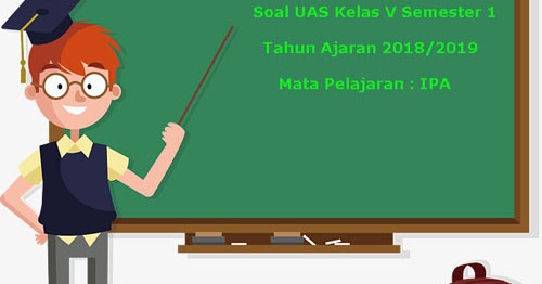 Soal UAS IPA Kelas 5 Semester 1 Terbaru Tahun Ajaran 2018/2019