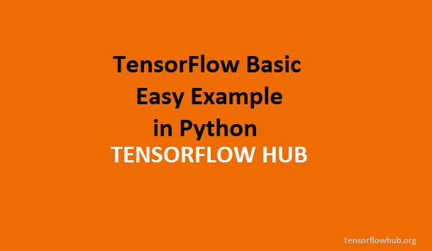 TensorFlow Basic Easy Example in Python TensorFlow Basic Easy Example in Python
