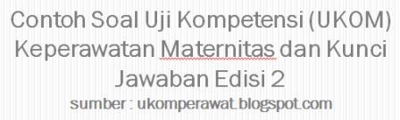 Contoh Soal Uji Kompetensi (UKOM) Maternitas dan Kunci Jawaban Edisi 2