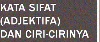 Pengertian Kata Sifat, Macam-macam, Jenis Dan Contoh Kata Sifat Bahasa