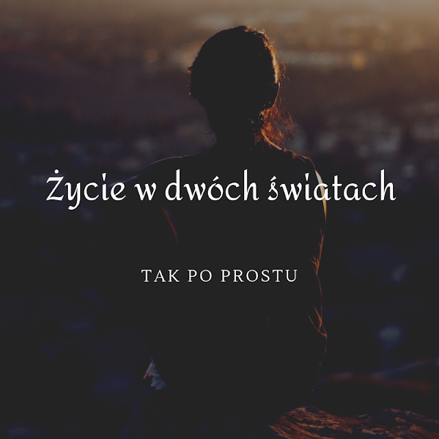 ŻYCIE W DWÓCH ŚWIATACH – ON I OFF