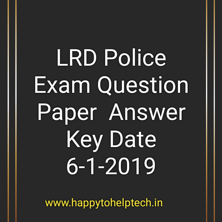 LRD Police Exam Question Paper Answer Key Date 6-1-2019 - HAPPY TO HELP