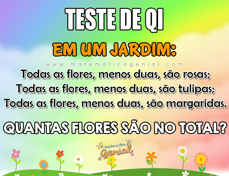 Em um jardim, todas as flores, menos duas, são rosas&hellip; | Matemática Genial