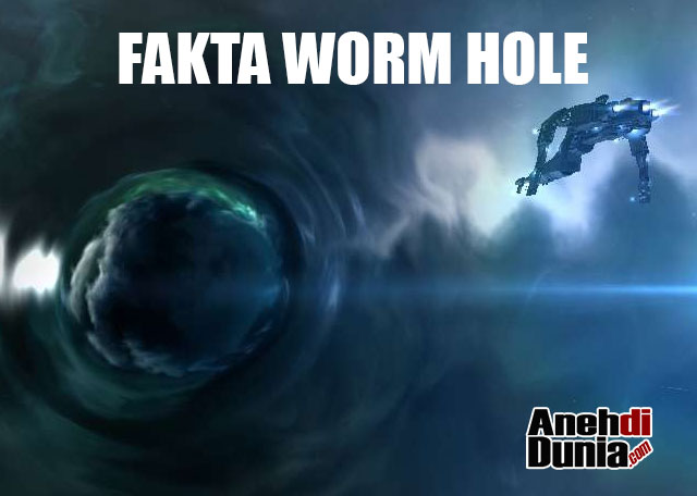 Fakta Menarik Seputar Worm Hole Atau Lubang Cacing Antariksa Fakta Menarik Seputar Worm Hole Atau Lubang Cacing Antariksa