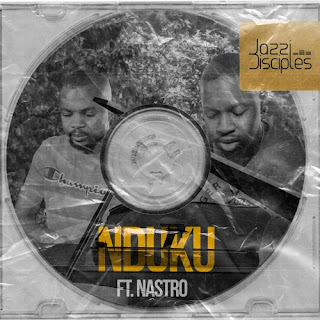 Jazzi Disciples Feat. Nastro - Nduku Jazzi Disciples Feat. Nastro - Nduku