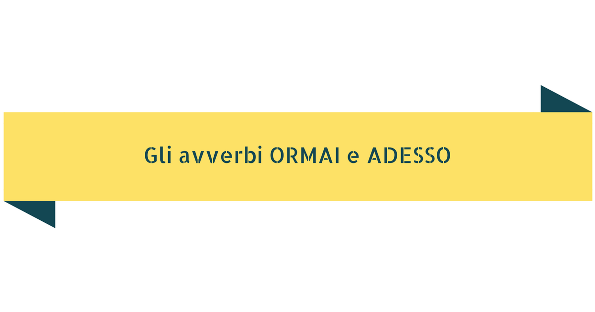 Ormai e adesso