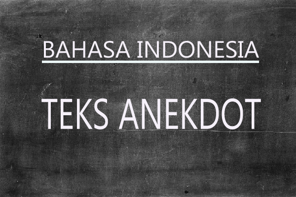 Pengertian Teks Anekdot Dan Tujuan Penulisan Beserta Contohnya Bangkupendidikan