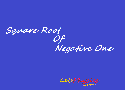 Physical Meaning of Square root of negative one Physical Meaning of Square root of negative one