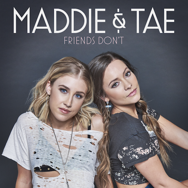 country routes news Maddie & Tae’s new single “Friends Don’t” out now