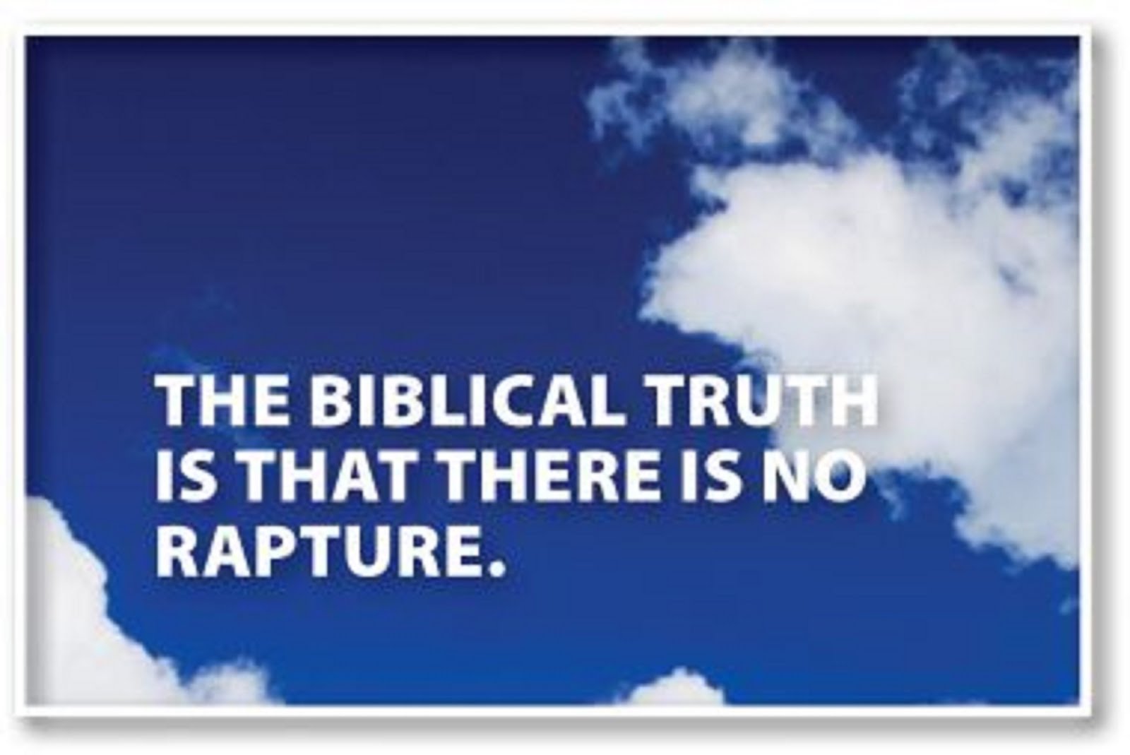 NO RAPTURE IS A BIBLICAL TRUTH