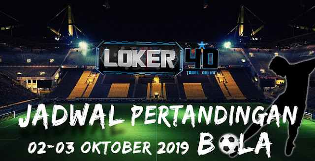 JADWAL PERTANDINGAN BOLA 02 OKTOBER – 03 OKTOBER 2019