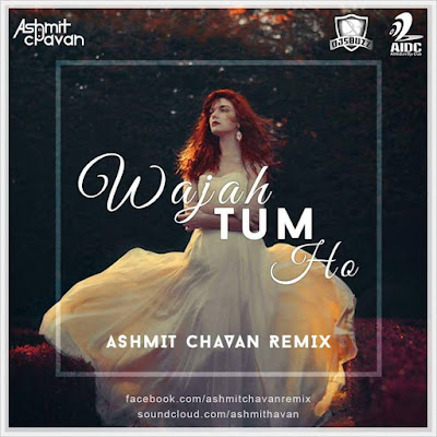 Wajah Tum Ho – Ashmit Chavan Remix