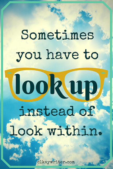 www.clkaywriter.com | C. L. Kay | "Sometimes you have to look up instead of look within." --CLK