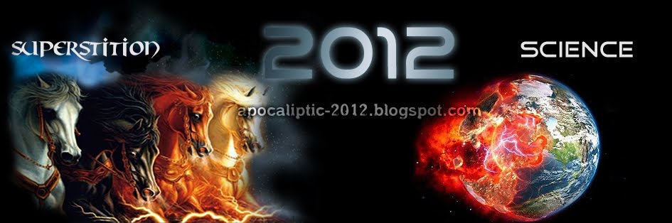 2012 sfarsitul lumii - Apocaliptic 2012