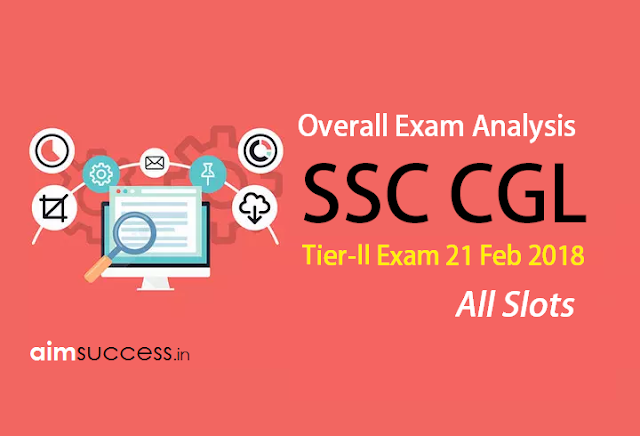 SSC CGL Tier-II Exam Analysis 21 Feb 2018: All Slots