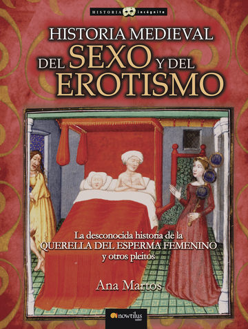 HISTORIA MEDIEVAL DEL SEXO Y EL EROTISMO-Ana Martos-Editorial Nowtilus