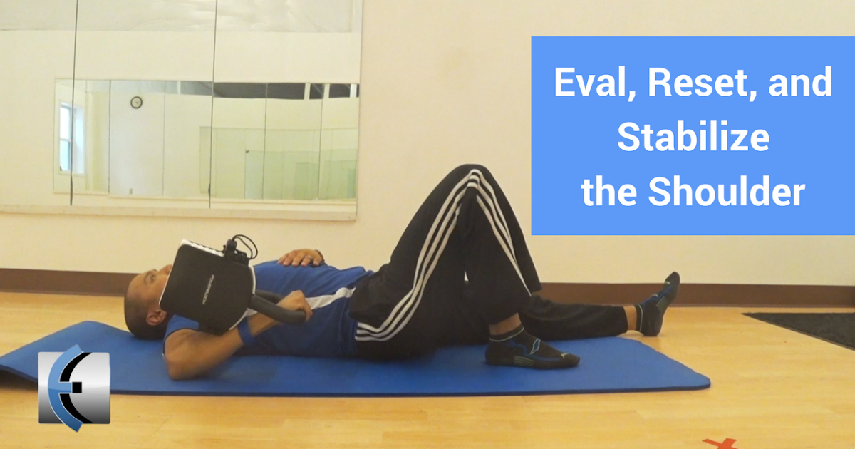 Eval, Reset, and Stabilize The Shoulder Modern Manual Therapy Blog