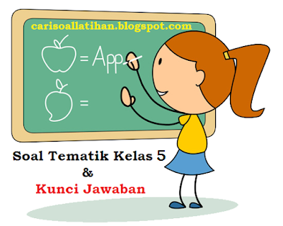 Soal Tematik Kelas 5 Tema 9 Semester 2 Dan Kunci Jawabannya K13 Tahun 2018 2019 Soal Ujian Nasional Un Uas Uts Ukk Usbn